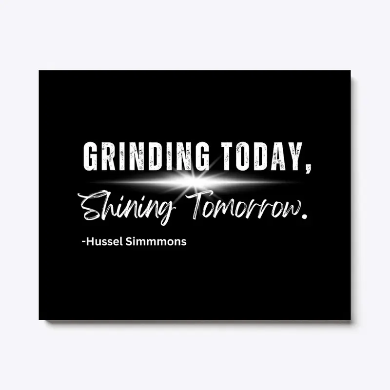 Grinding Today, Shining Tomorrow