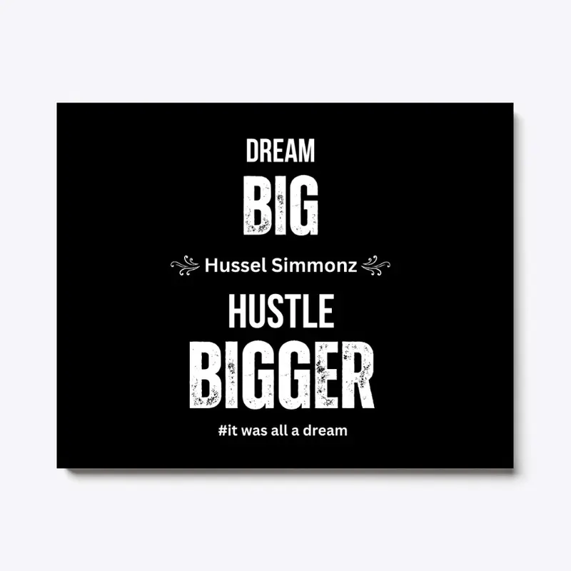 Dream BIG, Hustle BIGGER